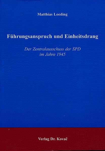Führungsanspruch und Einheitsdrang . Der Zentralausschuss der SPD im Jahre 1945 (Studien zur Zeitgeschichte) Politics & History