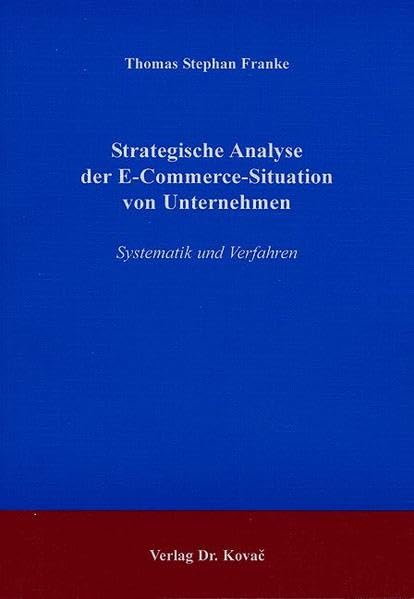 Strategische Analyse der E-Commerce-Situation von Unternehmen. Systematik und Verfahren (Strategisches Management) Law