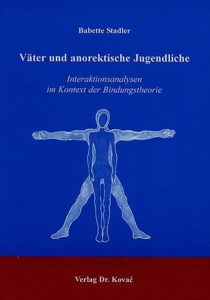 Väter und anorektische Jugendliche . Interaktionsanalysen im Kontext der Bindungstheorie (Schriften zur medizinischen Psychologie) Medicine