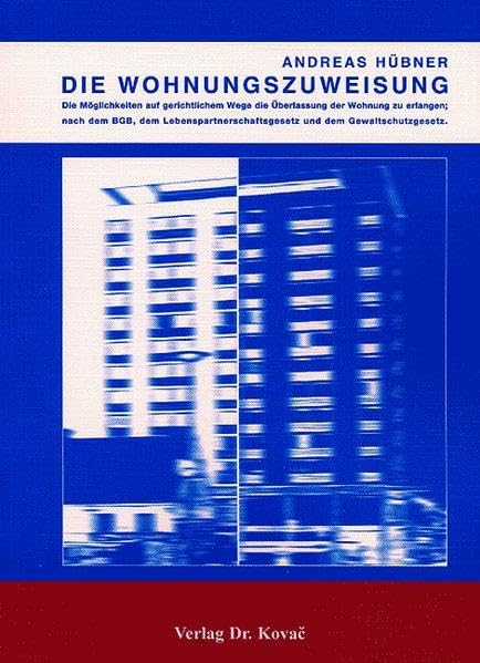 Die Wohnungszuweisung: Die Möglichkeiten auf gerichtlichem Wege die Überlassung der Wohnung zu erlangen, nach dem BGB, dem Lebenspartnerschaftsgesetz ... (Studien zur Rechtswissenschaft) Law