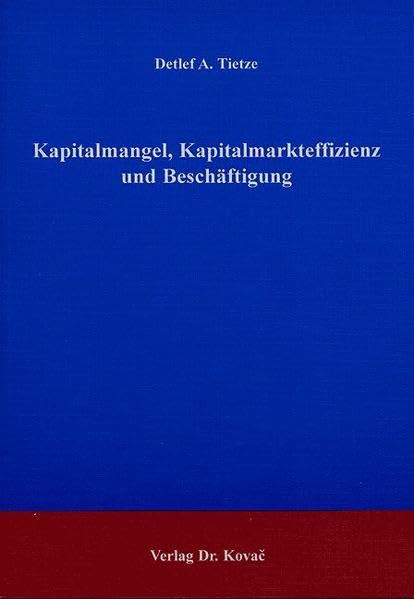 Kapitalmangel, Kapitalmarkteffizienz und Beschäftigung. (Schriftenreihe Volkswirtschaftliche Forschungsergebnisse) Law