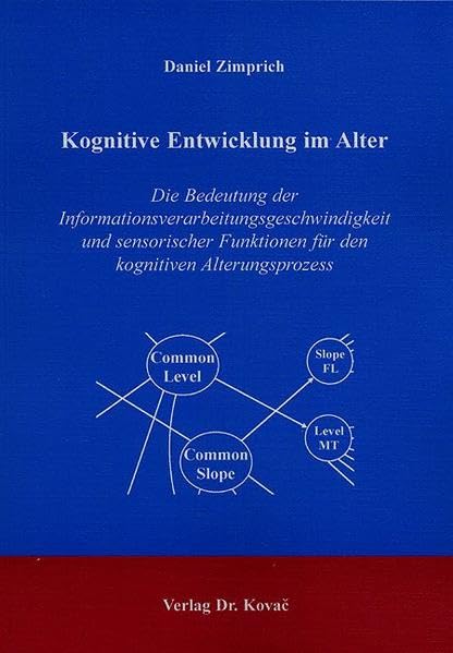 Kognitive Entwicklung im Alter: Die Bedeutung der Informationsverarbeitungsgeschwindigkeit und sensorischer Funktionen für den kognitiven Alterungsprozess (Schriften zur Entwicklungspsychologie) Psychology