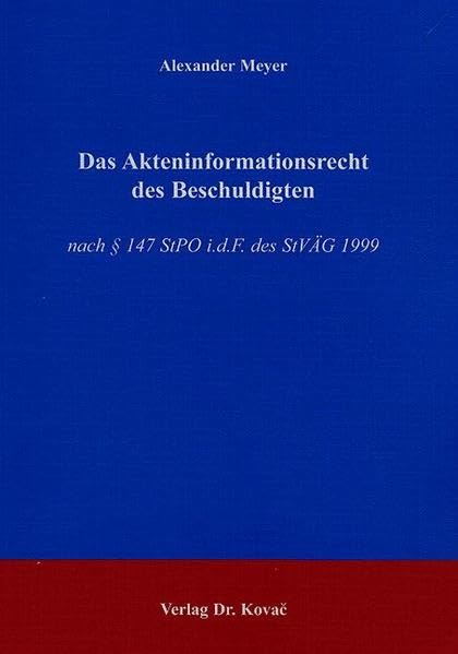 Das Akteninformationsrecht des Beschuldigten: Nach § 147 StPO i.d.F. des StVÄG 1999 (Strafrecht in Forschung und Praxis) Law