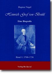 Heinrich Graf von Brühl. Eine Biografie: Band 1: 1700-1738 (Studien zur Geschichtsforschung der Neuzeit) Politics & Society