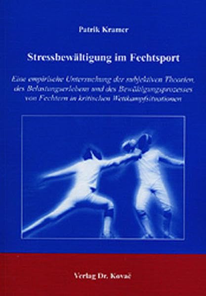 Stressbewältigung im Fechtsport: Eine empirische Untersuchung der subjektiven Theorien, des Belastungserlebens und des Bewältigungsprozesses von ... (Schriften zur Sportpsychologie) Psychology