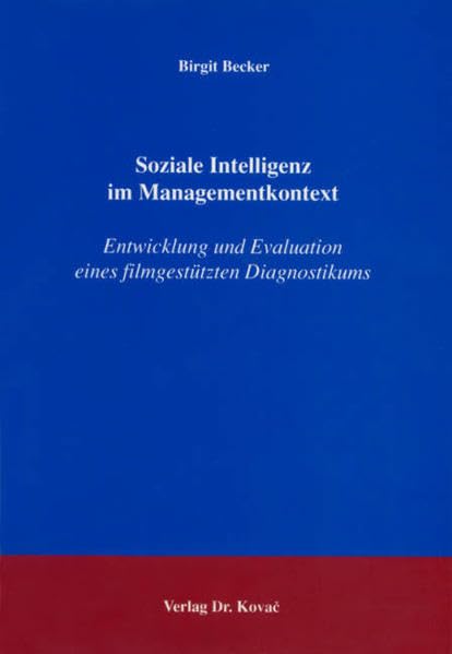 Soziale Intelligenz im Managementkontext: Entwicklung und Evaluation eines filmgestützten Diagnostikums (Schriften zur Arbeits-, Betriebs- und Organisationspsychologie) Business, Finance & Career
