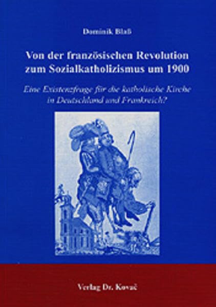 Von der französischen Revolution zum Sozialkatholizismus um 1900: Eine Existenzfrage für die katholische Kirche in Deutschland und Frankreich? (Studien zur Kirchengeschichte) Politics & History
