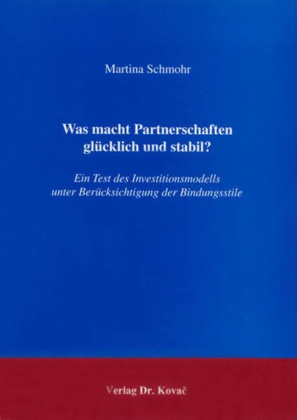 Was macht Partnerschaften glücklich und stabil?: Ein Test des Investitionsmodells unter Berücksichtigung der Bindungsstile (Studien zur Familienforschung) Partnership & Love