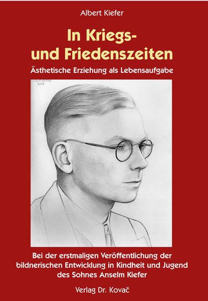 In Kriegs- und Friedenszeiten: Ästhetische Erziehung als Lebensaufgabe. Mit der erstmaligen Veröffentlichung der bildnerischen Entwicklung in Kindheit ... des Sohnes Anselm Kiefer (Lebenserinnerungen) Film, Art & Culture