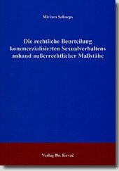 Die rechtliche Beurteilung kommerzialisierten Sexualverhaltens anhand außerrechtlicher Maßstäbe (Studien zur Rechtswissenschaft) Law