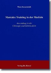 Mentales Training in der Medizin: Anwendung in der Chirurgie und Zahnmedizin (Studienreihe Psychologische Forschungsergebnisse) Medicine