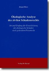 Ökologische Analyse des zivilen Schadensrechts: Art und Umfang der Ersatzleistung für ökologische Schäden nach geltendem Privatrecht (Umweltrecht in Forschung und Praxis) Law