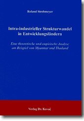 Intra-industrieller Strukturwandel in Entwicklungsländern: Eine theoretische und empirische Analyse am Beispiel von Myanmar und Thailand (Studienreihe Volkswirtschaften der Welt) Law