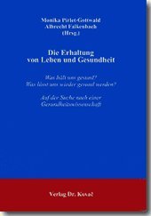 Die Erhaltung von Leben und Gesundheit: Was hält uns gesund? Was lässt uns wieder gesund werden?Auf der Suche nach einer Gesundheitswissenschaft ... - Medizinische Forschungsergebnisse) Medicine