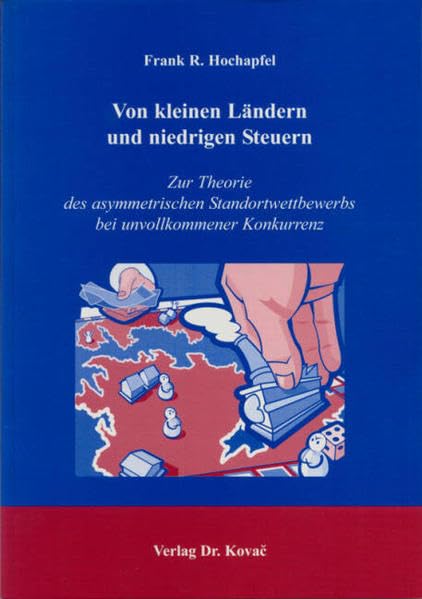 Von kleinen Ländern und niedrigen Steuern: Zur Theorie des asymmetrischen Standortwettbewerbs bei unvollkommener Konkurrenz (Schriftenreihe Volkswirtschaftliche Forschungsergebnisse) Books