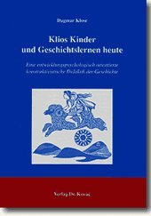 Klios Kinder und Geschichtslernen heute: Eine entwicklungspsychologisch orientierte konstruktivistische Didaktik der Geschichte (Didaktik in Forschung und Praxis) Psychology
