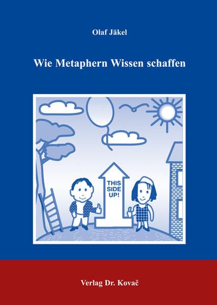Wie Metaphern Wissen schaffen: Die kognitive Metapherntheorie und ihre Anwendung in Modell-Analysen der Diskursbereiche Geistestätigkeit, Wirtschaft, ... Sprachwissenschaftliche Forschungsergebnisse) Professional & Reference Books