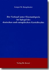 Der Verkauf unter Einstandspreis im Spiegel des deutschen und europäischen Kartellrechts (Studienreihe Wirtschaftsrechtliche Forschungsergebnisse) Books