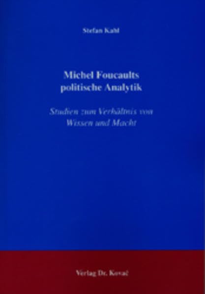 Michel Foucaults politische Analytik: Studien zum Verhältnis von Wissen und Macht (POLITICA: Schriftenreihe zur politischen Wissenschaft) Science Books