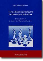 Virtualisierungsstrategien in klassischen Industrien: State-of-the-art in Zeiten des Hyperwettbewerbs (Strategisches Management) Books