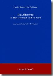 Das Altersbild in Deutschland und in Peru: Ein interkultureller Vergleich (Studien zur Gerontologie) Psychology