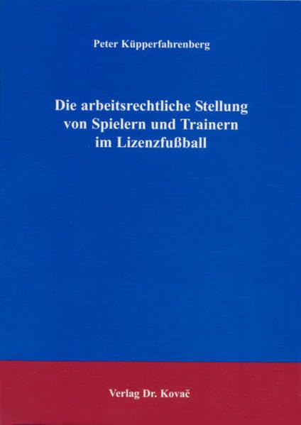 Die arbeitsrechtliche Stellung von Spielern und Trainern im LizenzfuÃŸball book