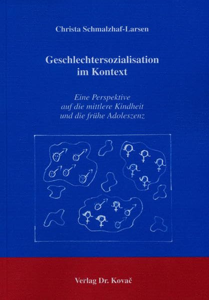Geschlechtersozialisation im Kontext: Eine Perspektive auf die mittlere Kindheit und die frühe Adoleszenz (Schriften zur Sozialisationsforschung) Law