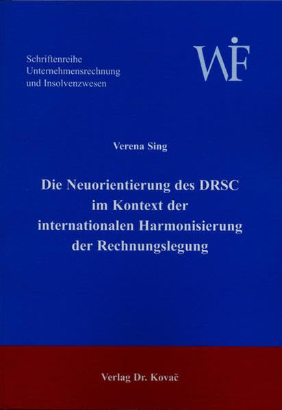 Die Neuorientierung des DRSC im Kontext der internationalen Harmonisierung der Rechnungslegung (Unternehmensrechnung und Insolvenzwesen) Law