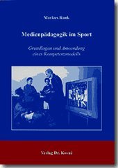 Medienpädagogik im Sport: Grundlagen und Anwendung eines Kompetenzmodells (Medienpädagogik und Mediendidaktik) Politics & History