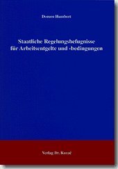 Staatliche Regelungsbefugnisse für Arbeitsentgelte und -bedingungen (Studienreihe Arbeitsrechtliche Forschungsergebnisse) Law