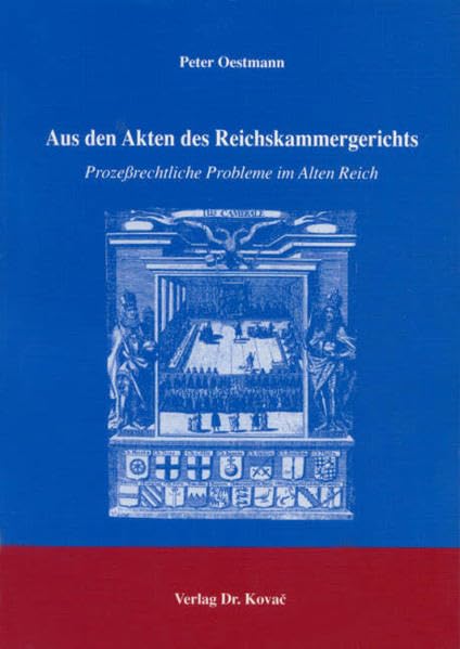 Aus den Akten des Reichskammergerichts: Prozeßrechtliche Probleme im Alten Reich (Rechtsgeschichtliche Studien) Law