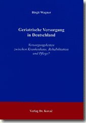 Geriatrische Versorgung in Deutschland: Versorgungsketten zwischen Krankenhaus, Rehabilitation und Pflege? (Studien zur Gerontologie) Medicine