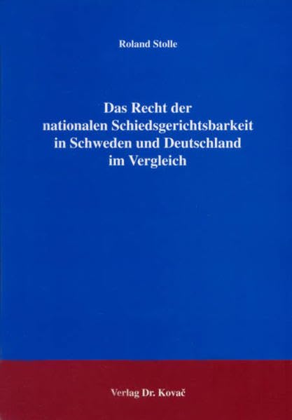 Das Recht der nationalen Schiedsgerichtsbarkeit in Schweden und Deutschland im Vergleich (Studien zum Internationalen Privat- und Zivilprozessrecht sowie zum UN-Kaufrecht) Law