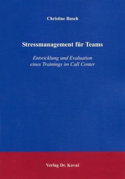 Stressmanagement für Teams: Entwicklung und Evaluation eines Trainings im Call Center (Schriften zur Arbeits-, Betriebs- und Organisationspsychologie) Psychology