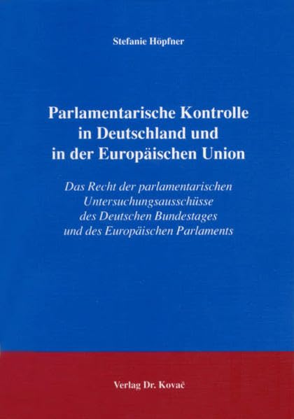 Parlamentarische Kontrolle in Deutschland und in der Europäischen Union: Das Recht der parlamentarischen Untersuchungsausschüsse des Deutschen ... (Studien zum Völker- und Europarecht) Law