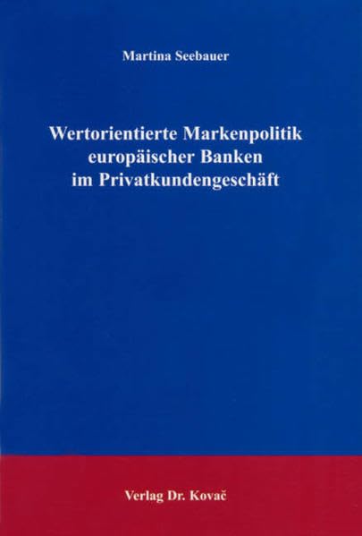 Wertorientierte Markenpolitik europäischer Banken im Privatkundengeschäft (MERKUR / Schriften zum innovativen Marketing-Management) Law
