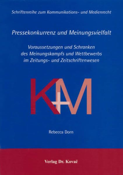 Pressekonkurrenz und Meinungsvielfalt: Voraussetzungen und Schranken des Meinungskampfs und Wettbewerbs im Zeitungs- und Zeitschriftenwesen (Schriftenreihe zum Kommunikations- und Medienrecht) Law
