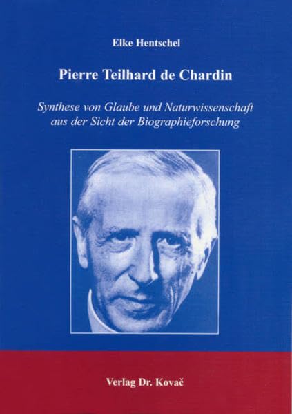 Pierre Teilhard de Chardin: Synthese von Glaube und Naturwissenschaft aus der Sicht der Biographieforschung (Studien zu Religionspädagogik und Pastoralgeschichte) Social Sciences
