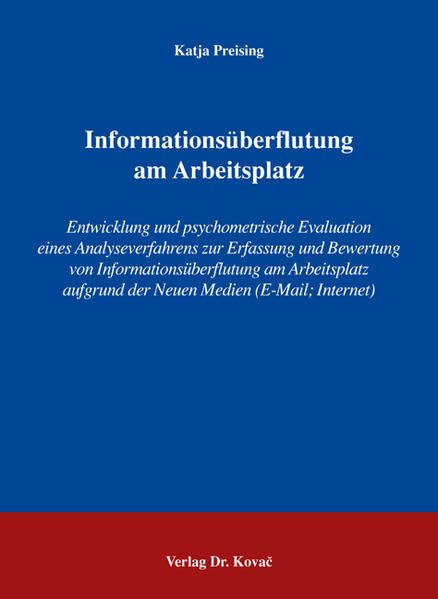 Informationsüberflutung am Arbeitsplatz: Entwicklung und psychometrische Evaluation eines Analyseverfahrens zur Erfassung und Bewertung von ... Betriebs- und Organisationspsychologie) Psychology