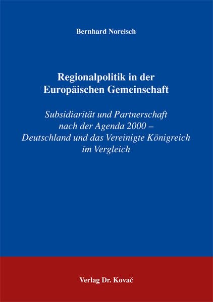 Regionalpolitik in der Europäischen Gemeinschaft: Subsidiarität und Partnerschaft nach der Agenda 2000 - Deutschland und das Vereinigte Königreich im Vergleich (Studien zum Völker- und Europarecht) Law