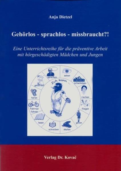 Gehörlos - sprachlos - missbraucht?!: Eine Unterrichtsreihe für die präventive Arbeit mit hörgeschädigten Mädchen und Jungen (Sonderpädagogik in Forschung und Praxis) Education & Training