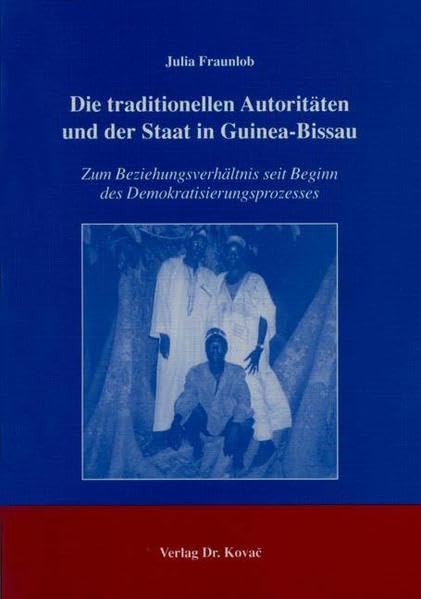 Die traditionellen Autoritäten und der Staat in Guinea-Bissau: Zum Beziehungsverhältnis seit Beginn des Demokratisierungsprozesses (Schriften zur internationalen Politik) Law