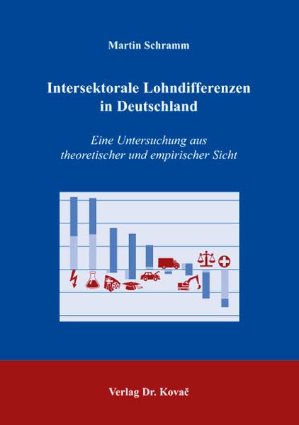 Intersektorale Lohndifferenzen in Deutschland: Eine Untersuchung aus theoretischer und empirischer Sicht (Schriftenreihe Volkswirtschaftliche Forschungsergebnisse) Law