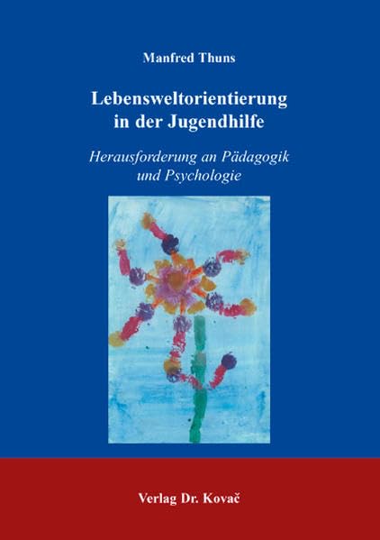 Lebensweltorientierung in der Jugendhilfe: Herausforderung an Pädagogik und Psychologie (Schriften zur pädagogischen Psychologie) Psychology