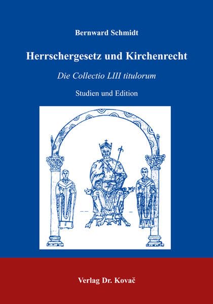 Herrschergesetz und Kirchenrecht: Die Collectio LIII titulorum - Studien und Edition (Studien zur Geschichtsforschung des Mittelalters) Politics & History