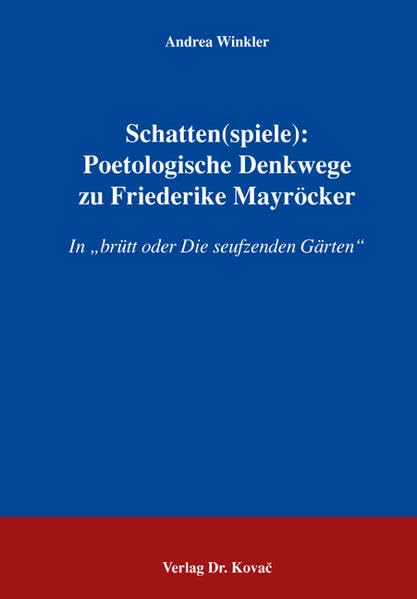 Schatten(spiele): Poetologische Denkwege zu Friederike Mayröcker: In "brütt oder Die seufzenden Gärten" (POETICA: Schriften zur Literaturwissenschaft) Contemporary literature Books