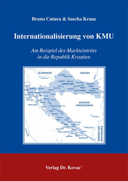 Internationalisierung von KMU: Am Beispiel des Markteintritts in die Republik Kroatien (Schriftenreihe Innovative Betriebswirtschaftliche Forschung und Praxis) Law