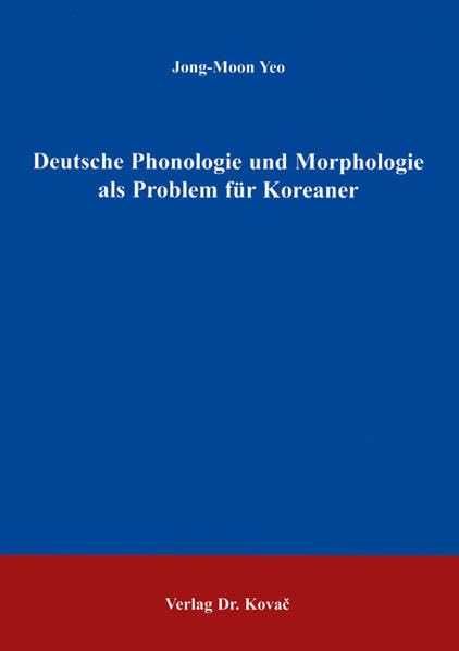Deutsche Phonologie und Morphologie als Problem für Koreaner (Philologia / Sprachwissenschaftliche Forschungsergebnisse) Contemporary literature Books