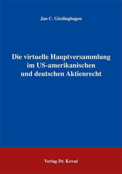 Die virtuelle Hauptversammlung im US-amerikanischen und deutschen Aktienrecht (Studienreihe Wirtschaftsrechtliche Forschungsergebnisse) Law