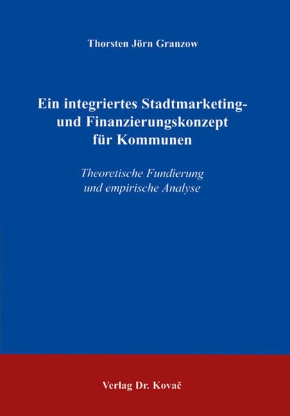 Ein integriertes Stadtmarketing- und Finanzierungskonzept für Kommunen: Theoretische Fundierung und empirische Analyse (MERKUR: Schriften zum innovativen Marketing-Management) Law